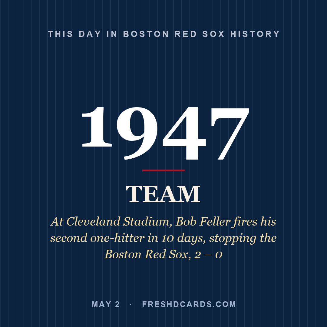 Boston Red Sox: Boston Red Sox, 1947, At Cleveland Stadium, Bob Feller fires his second one-hitter in 10 days, stopping the Boston Red Sox, 2 – 0