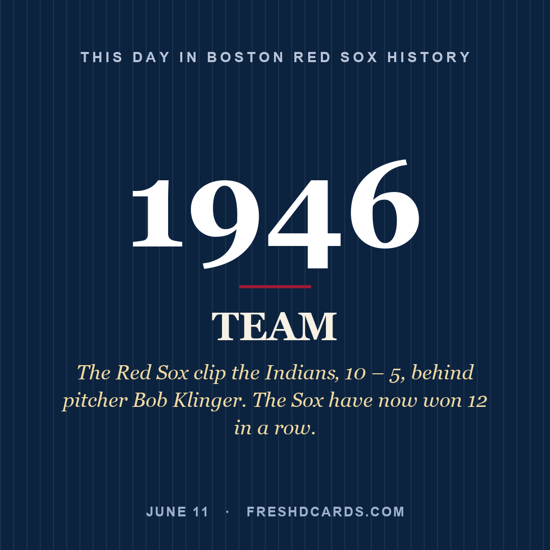Boston Red Sox: Boston Red Sox, 1946, The Red Sox clip the Indians‚ 10 – 5, behind pitcher Bob Klinger. The Sox have now won 12 in a row.