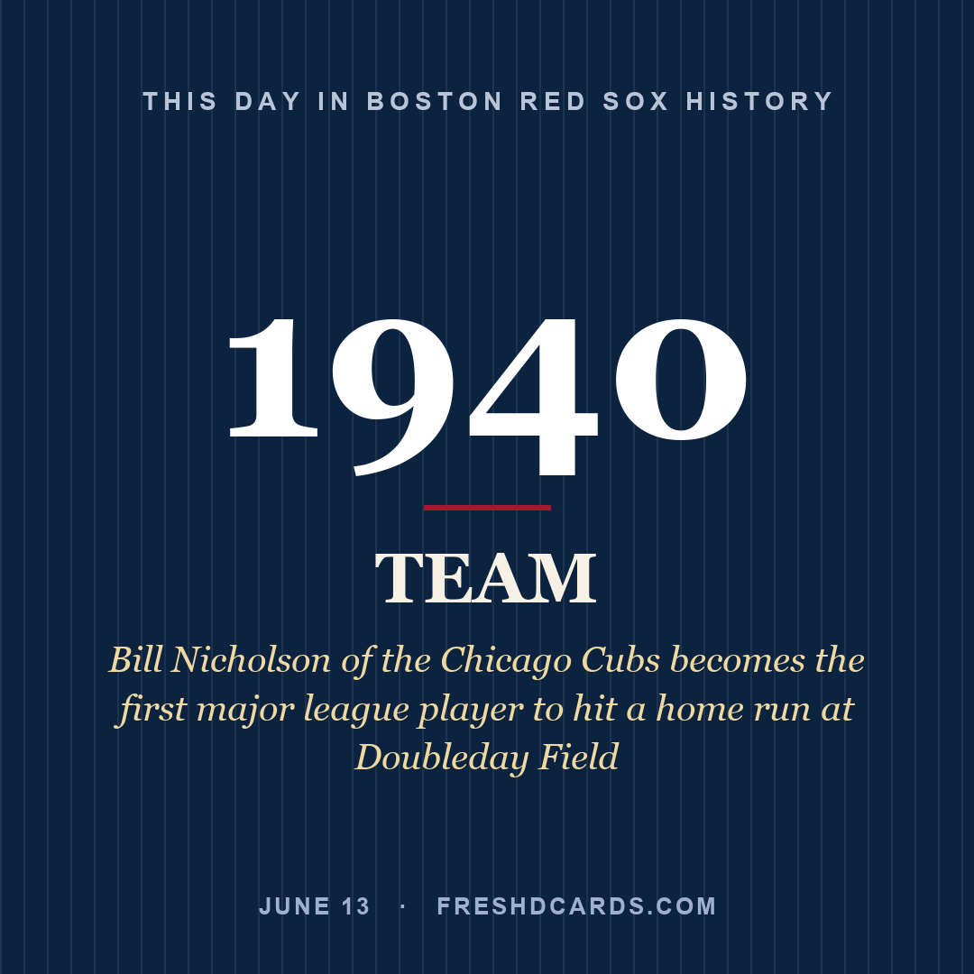 Boston Red Sox: Boston Red Sox, 1940, Bill Nicholson of the Chicago Cubs becomes the first major league player to hit a home run at Doubleday Field