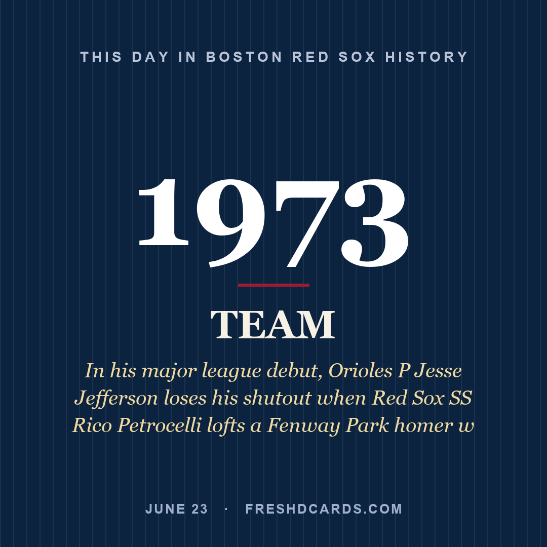 Boston Red Sox: Boston Red Sox, 1973, In his major league debut, Orioles P Jesse Jefferson loses his shutout when Red Sox SS Rico Petrocelli lofts a Fenway Park homer w