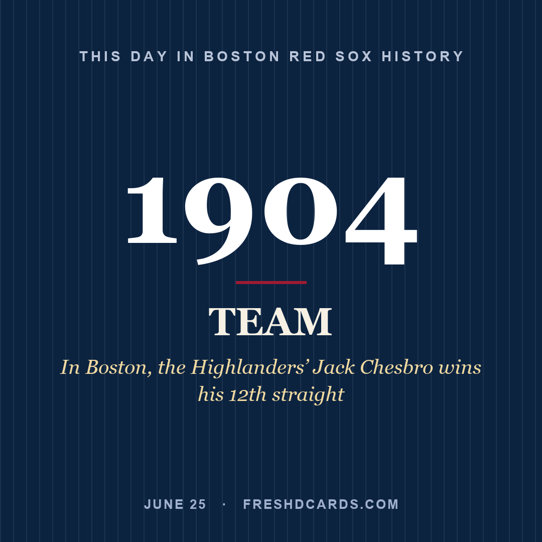 Boston Red Sox: Boston Red Sox, 1904, In Boston, the Highlanders’ Jack Chesbro wins his 12th straight