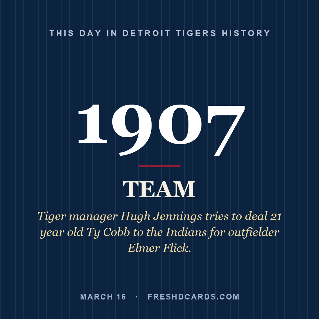 Detroit Tigers: Detroit Tigers, 1907, Tiger manager Hugh Jennings tries to deal 21 year old Ty Cobb to the Indians for outfielder Elmer Flick.