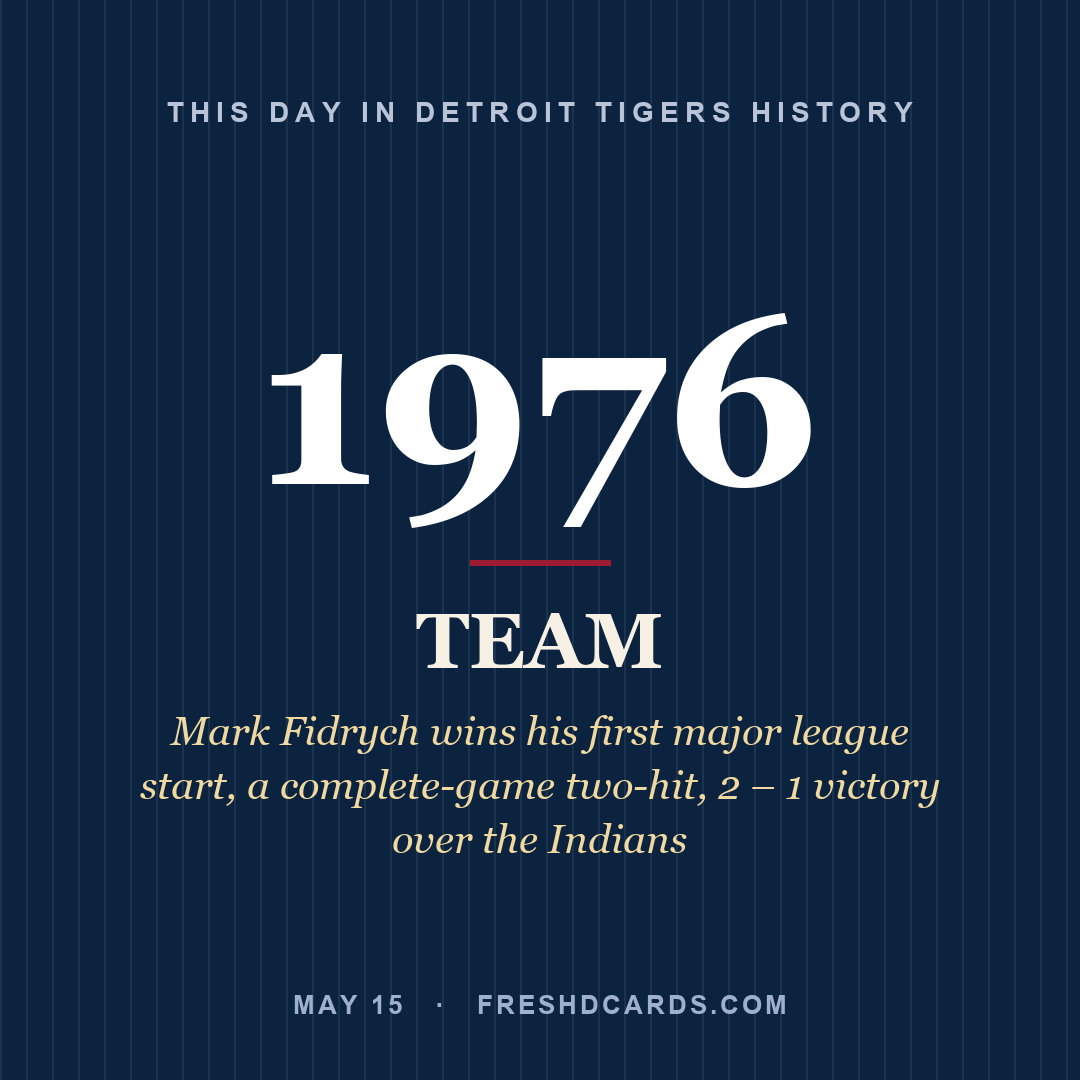 Detroit Tigers: Detroit Tigers, 1976, Mark Fidrych wins his first major league start, a complete-game two-hit, 2 – 1 victory over the Indians