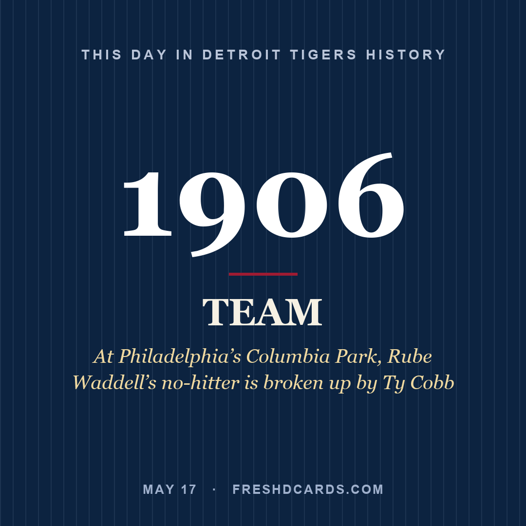 Detroit Tigers: Detroit Tigers, 1906, At Philadelphia’s Columbia Park, Rube Waddell’s no-hitter is broken up by Ty Cobb