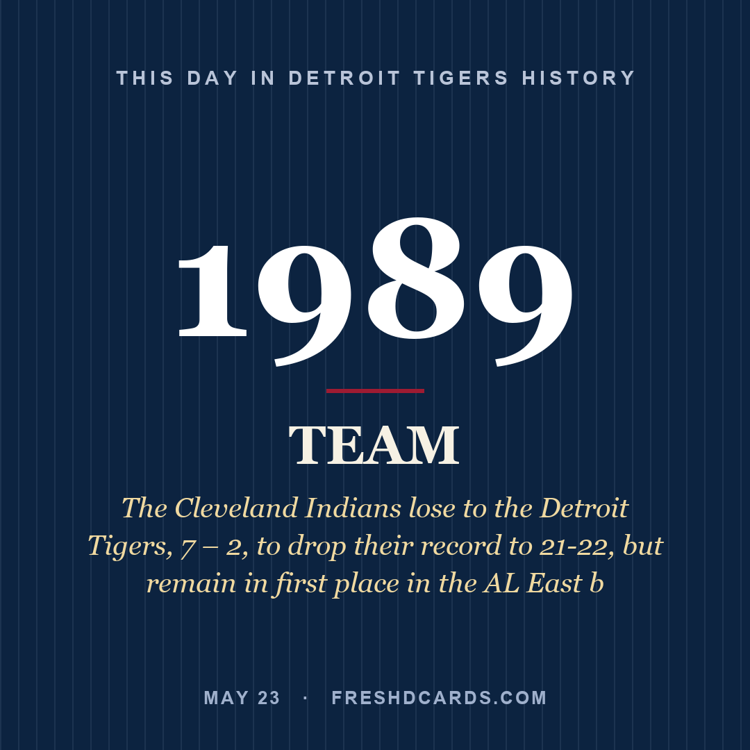 Detroit Tigers: Detroit Tigers, 1989, The Cleveland Indians lose to the Detroit Tigers, 7 – 2, to drop their record to 21-22, but remain in first place in the AL East b