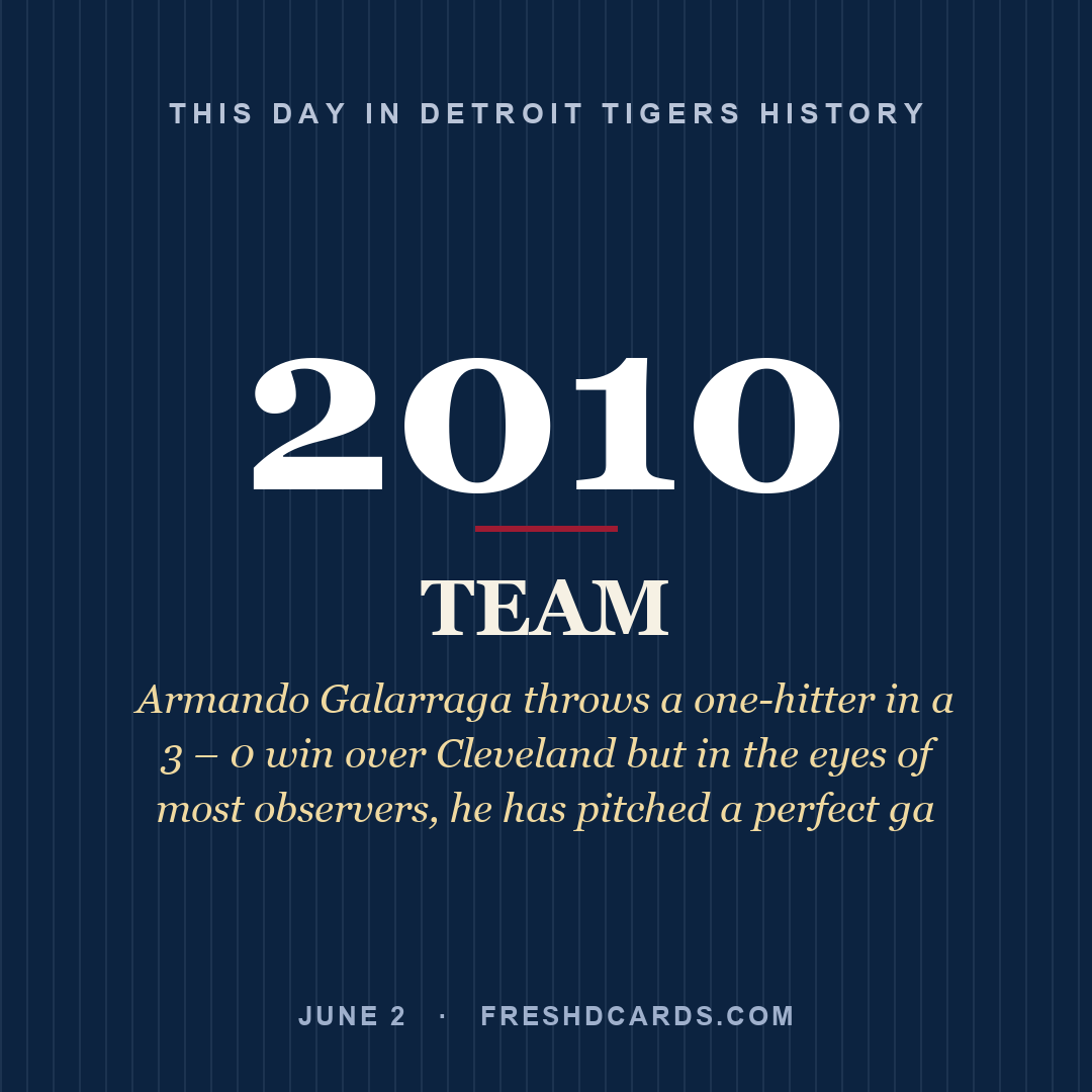 Detroit Tigers: Detroit Tigers, 2010, Armando Galarraga throws a one-hitter in a 3 – 0 win over Cleveland but in the eyes of most observers, he has pitched a perfect ga