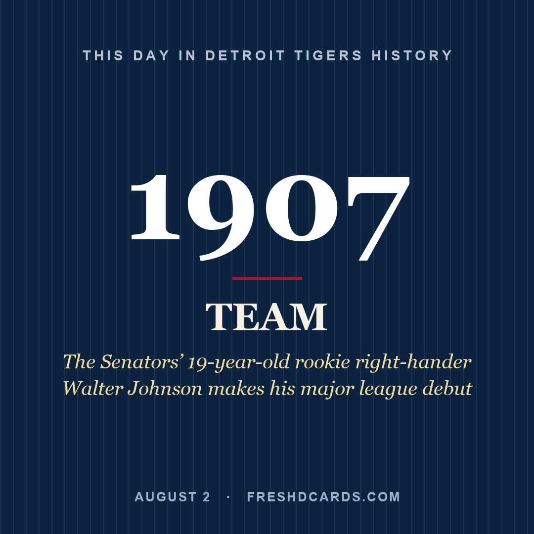 Detroit Tigers: Detroit Tigers, 1907, The Senators’ 19-year-old rookie right-hander Walter Johnson makes his major league debut