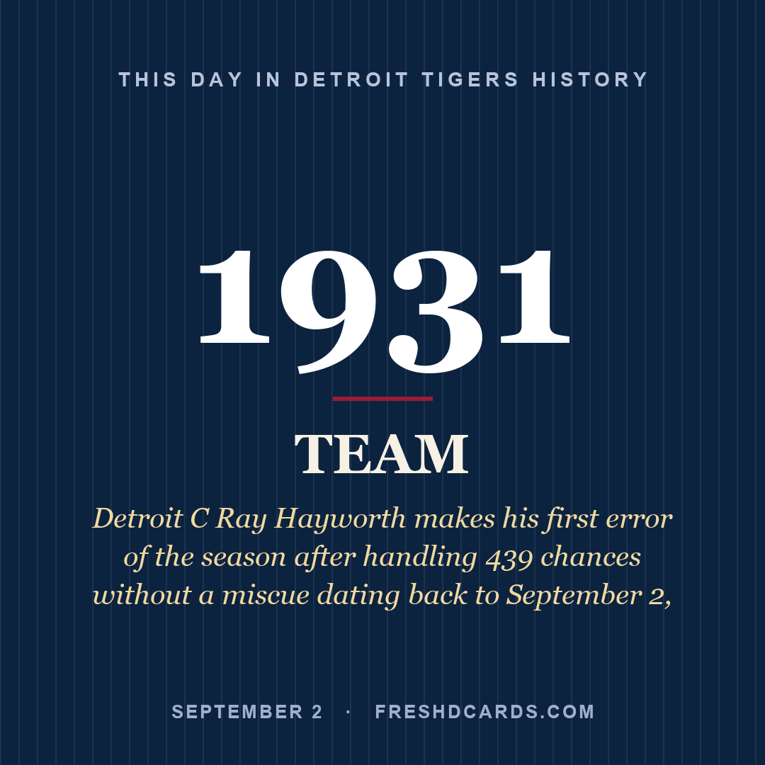 Detroit Tigers: Detroit Tigers, 1931, Detroit C Ray Hayworth makes his first error of the season after handling 439 chances without a miscue dating back to September 2,