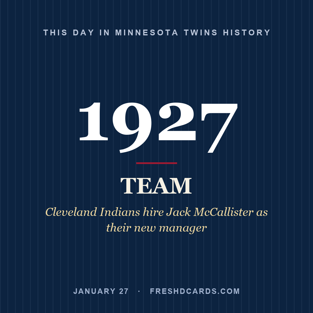 Minnesota Twins: Minnesota Twins, 1927, Cleveland Indians hire Jack McCallister as their new manager
