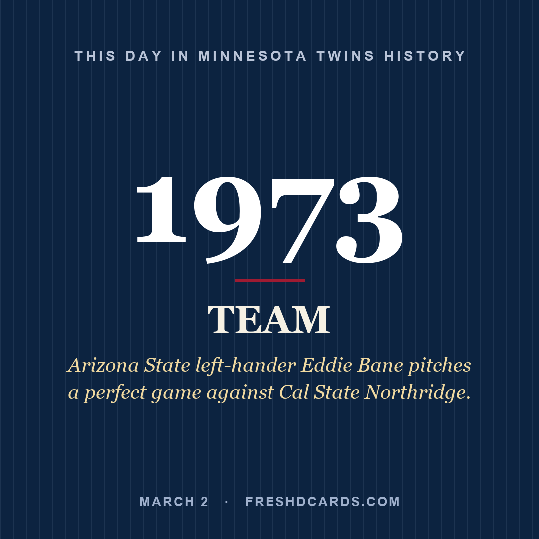 Minnesota Twins: Minnesota Twins, 1973, Arizona State left-hander Eddie Bane pitches a perfect game against Cal State Northridge.