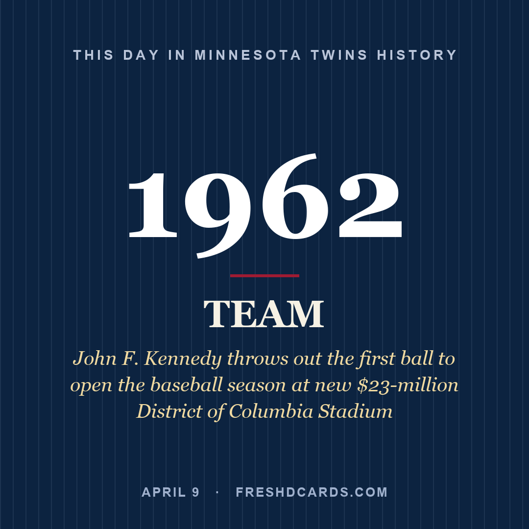 Minnesota Twins: Minnesota Twins, 1962, John F. Kennedy throws out the first ball to open the baseball season at new $23-million District of Columbia Stadium