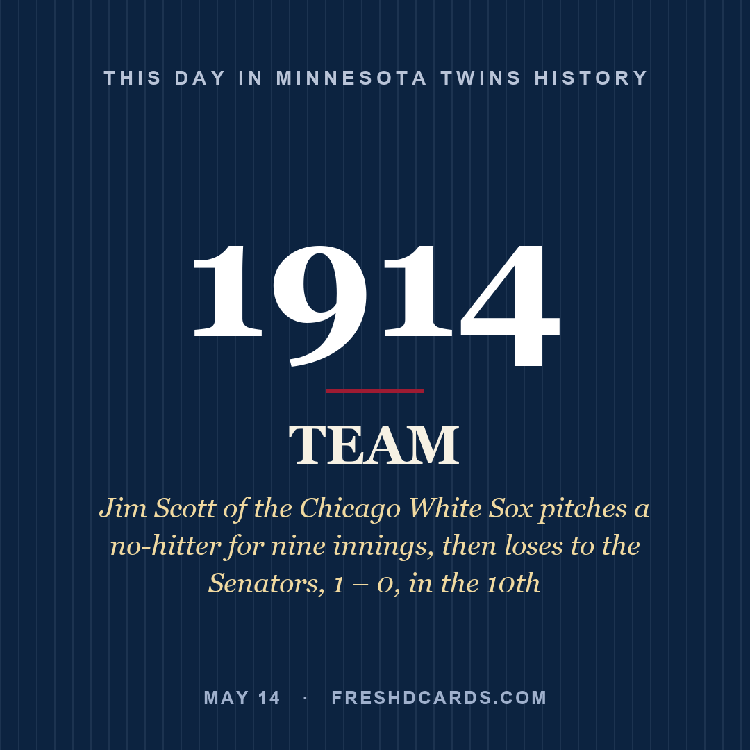 Minnesota Twins: Minnesota Twins, 1914, Jim Scott of the Chicago White Sox pitches a no-hitter for nine innings, then loses to the Senators, 1 – 0, in the 10th