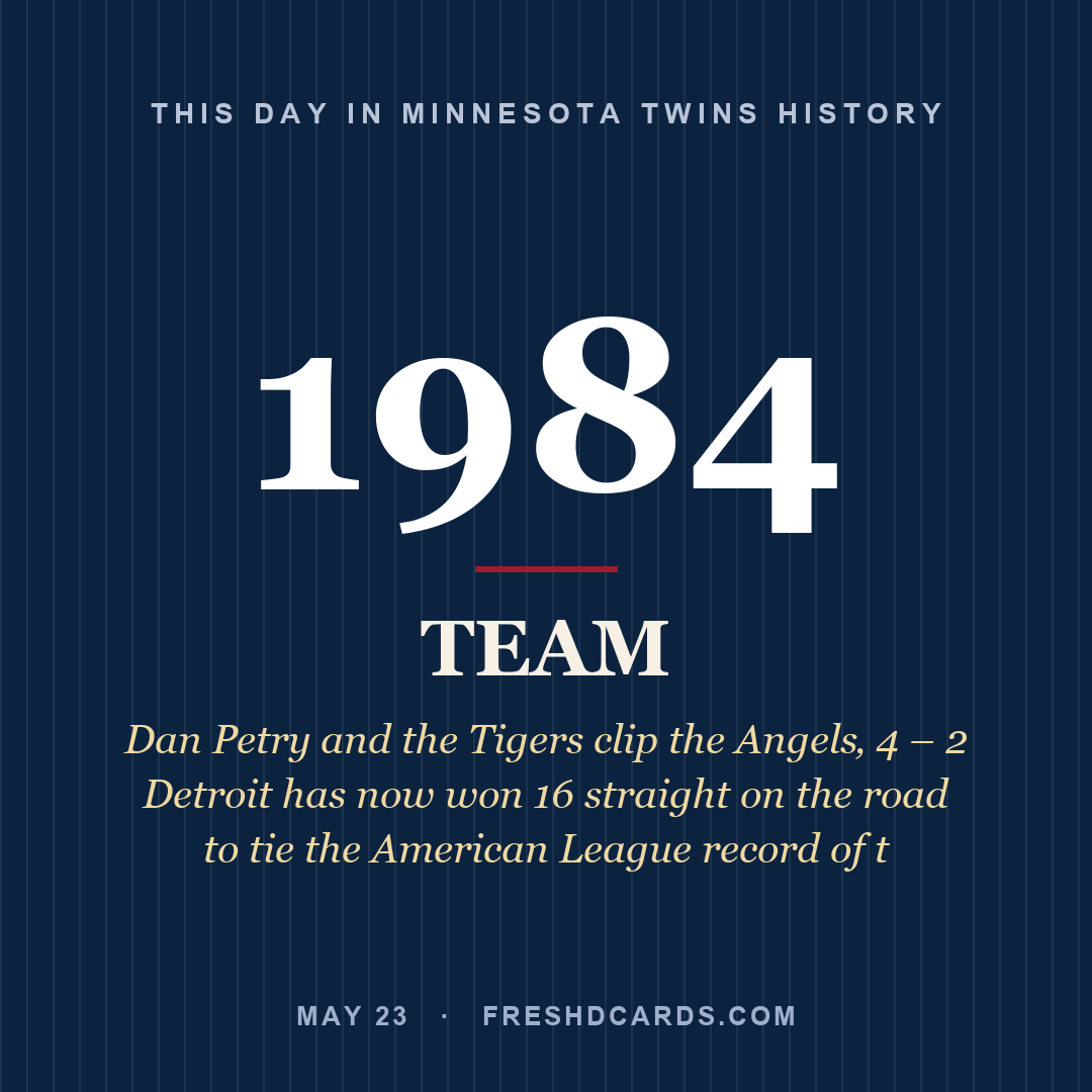 Minnesota Twins: Minnesota Twins, 1984, Dan Petry and the Tigers clip the Angels‚ 4 – 2 Detroit has now won 16 straight on the road to tie the American League record of t