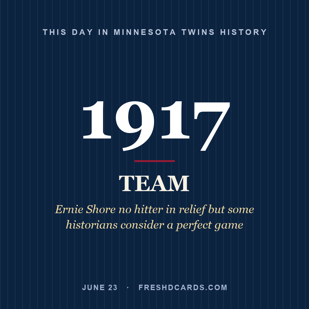 Minnesota Twins: Minnesota Twins, 1917, Ernie Shore no hitter in relief but some historians consider a perfect game