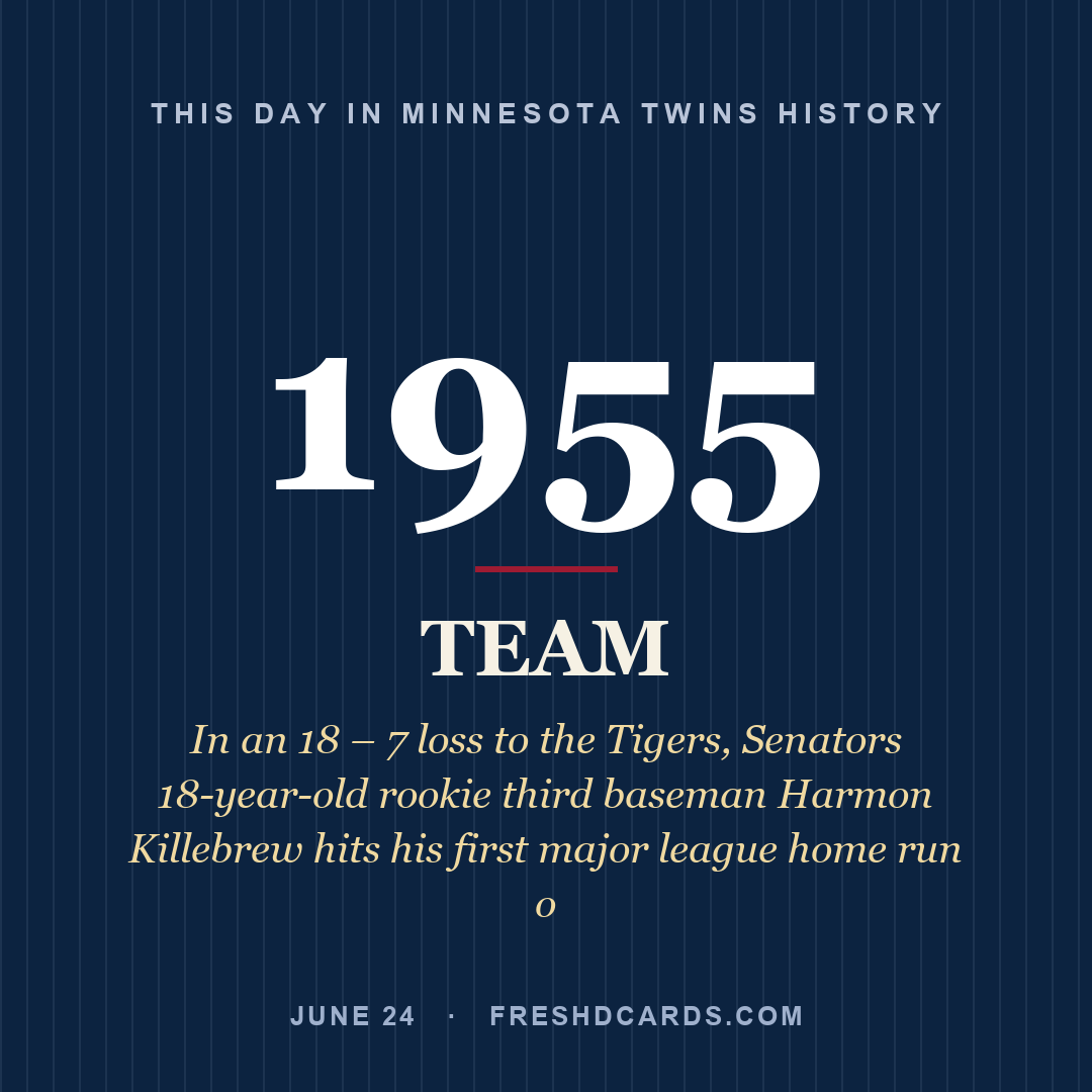 Minnesota Twins: Minnesota Twins, 1955, In an 18 – 7 loss to the Tigers, Senators 18-year-old rookie third baseman Harmon Killebrew hits his first major league home run o