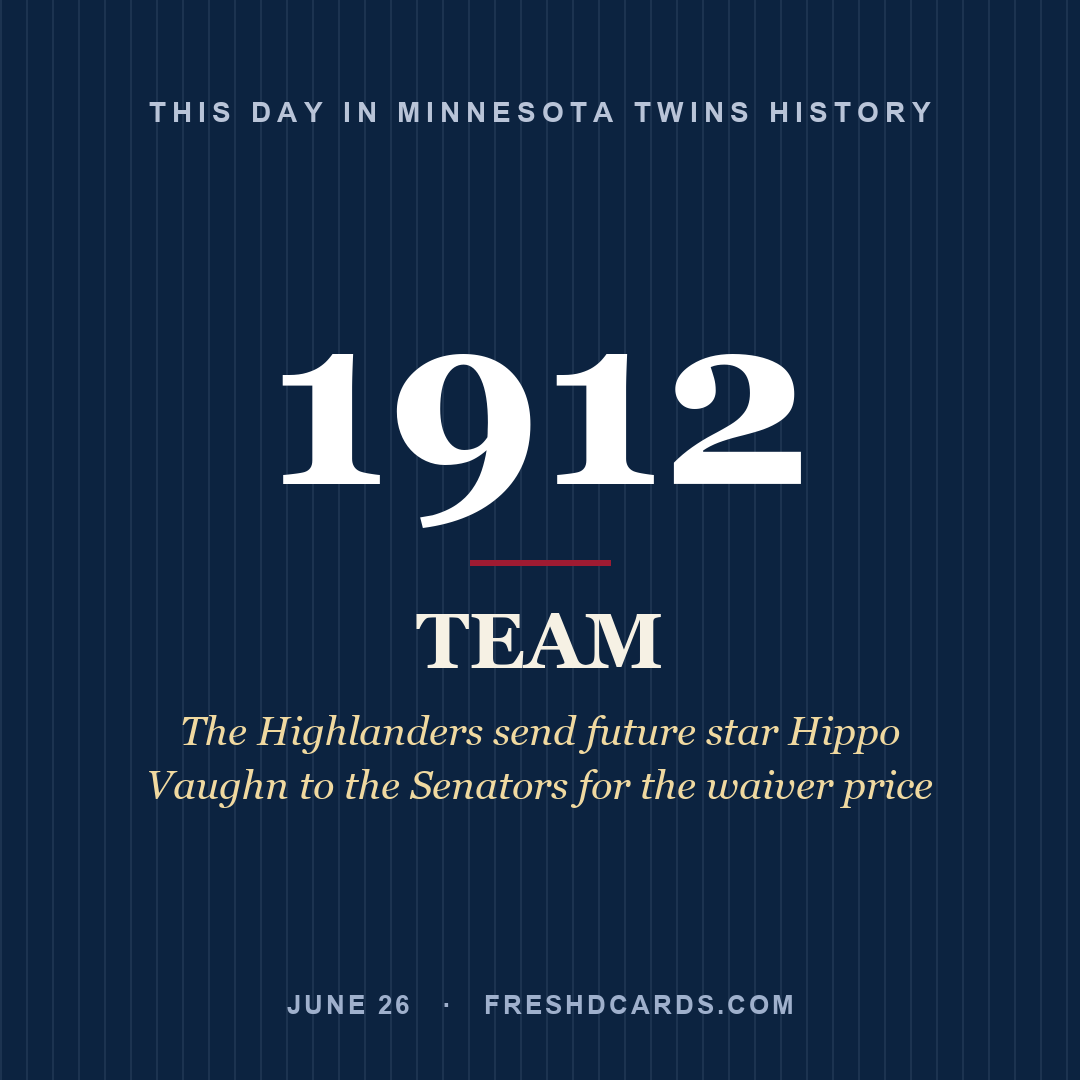 Minnesota Twins: Minnesota Twins, 1912, The Highlanders send future star Hippo Vaughn to the Senators for the waiver price