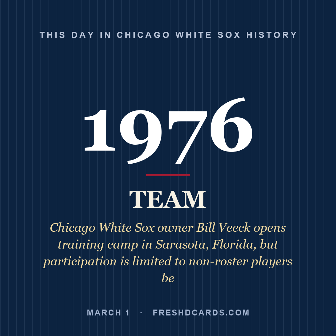 Chicago White Sox: Chicago White Sox, 1976, Chicago White Sox owner Bill Veeck opens training camp in Sarasota, Florida, but participation is limited to non-roster players be