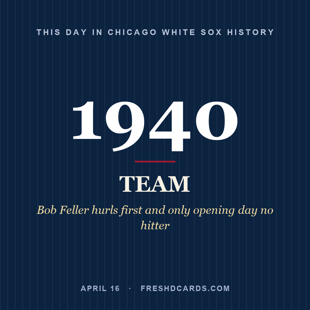 Chicago White Sox: Chicago White Sox, 1940, Bob Feller hurls first and only opening day no hitter