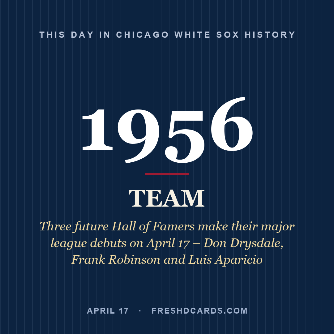 Chicago White Sox: Chicago White Sox, 1956, Three future Hall of Famers make their major league debuts on April 17 – Don Drysdale, Frank Robinson and Luis Aparicio