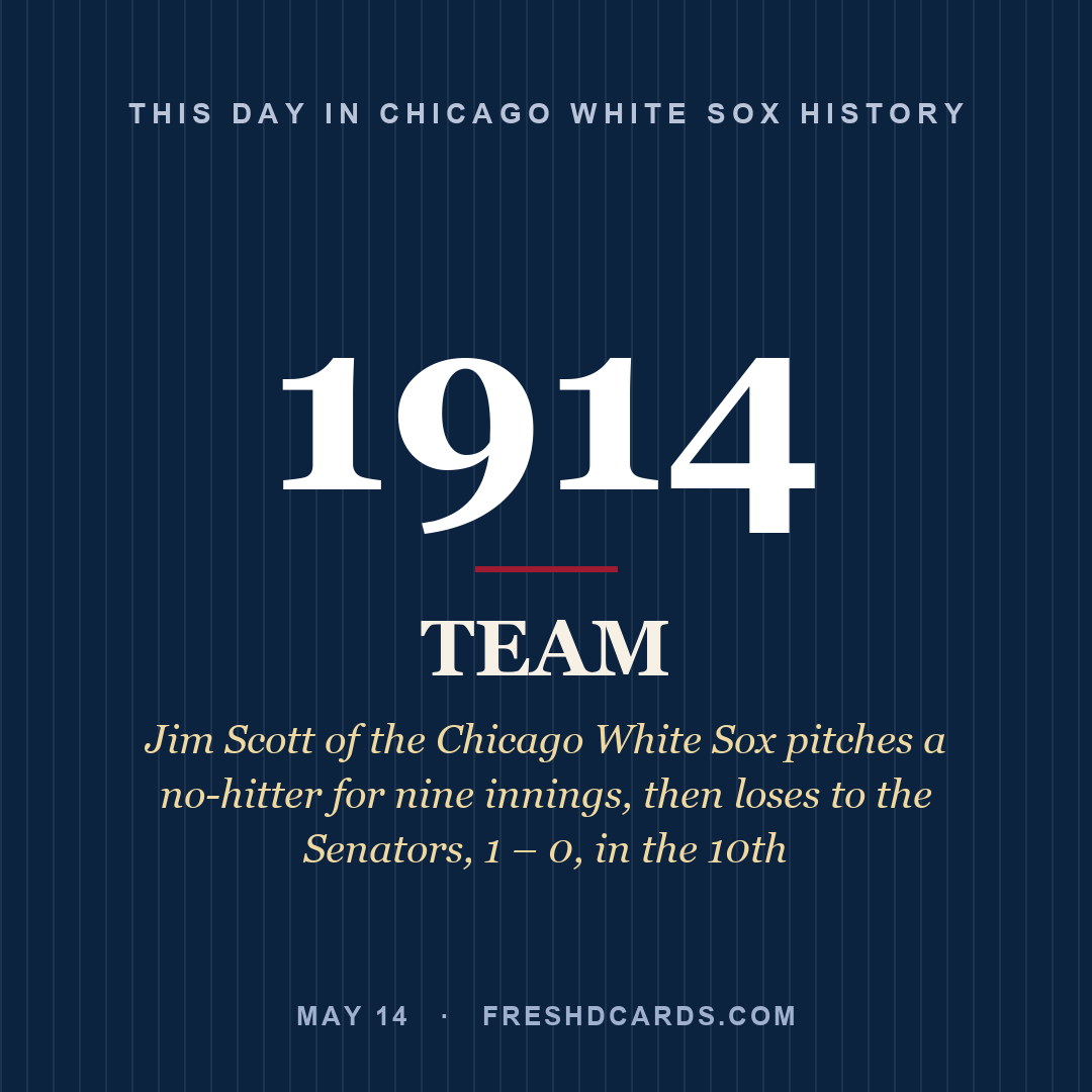 Chicago White Sox: Chicago White Sox, 1914, Jim Scott of the Chicago White Sox pitches a no-hitter for nine innings, then loses to the Senators, 1 – 0, in the 10th