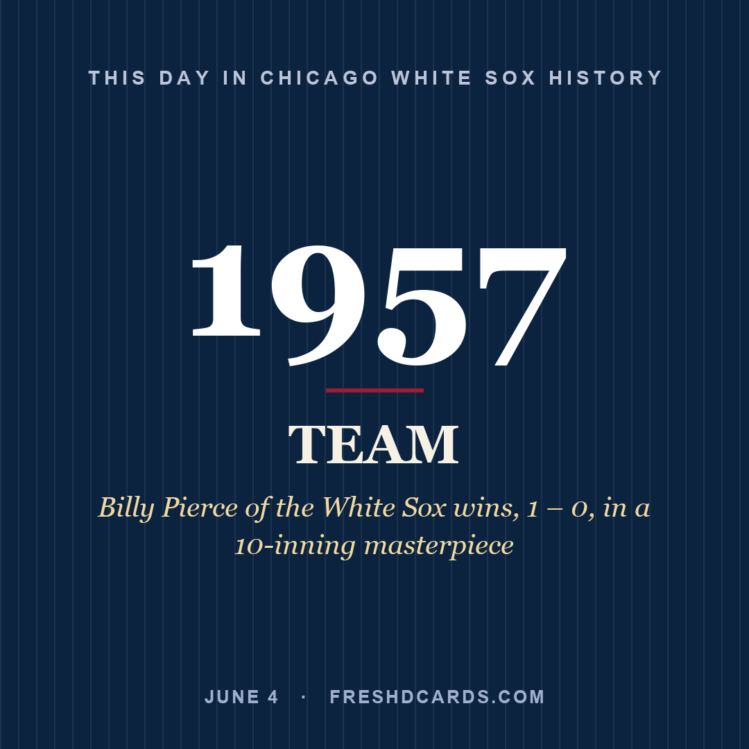 Chicago White Sox: Chicago White Sox, 1957, Billy Pierce of the White Sox wins, 1 – 0, in a 10-inning masterpiece