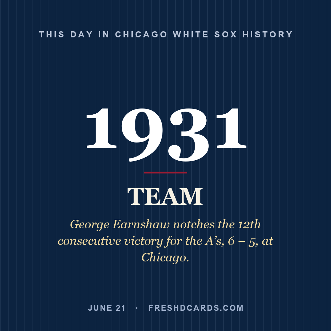 Chicago White Sox: Chicago White Sox, 1931, George Earnshaw notches the 12th consecutive victory for the A’s, 6 – 5, at Chicago.