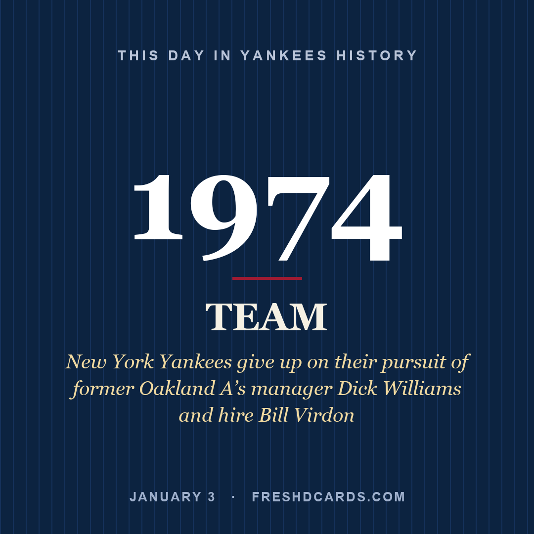 Yankees: Yankees, 1974, New York Yankees give up on their pursuit of former Oakland A’s manager Dick Williams and hire Bill Virdon