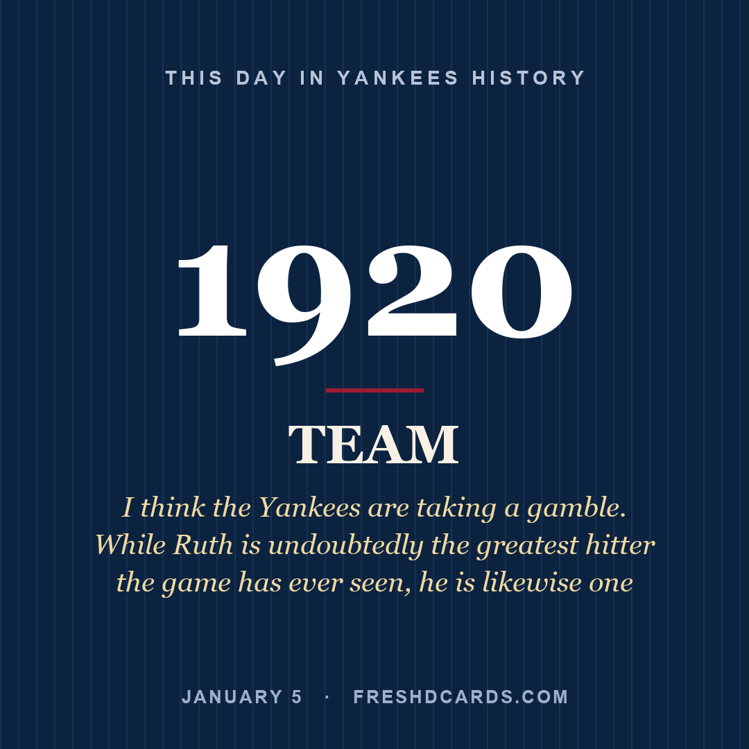 Yankees: Yankees, 1920, I think the Yankees are taking a gamble. While Ruth is undoubtedly the greatest hitter the game has ever seen, he is likewise one 