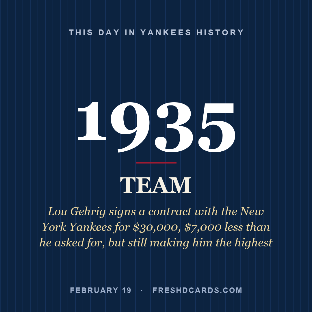 Yankees: Yankees, 1935, Lou Gehrig signs a contract with the New York Yankees for $30,000, $7,000 less than he asked for, but still making him the highest