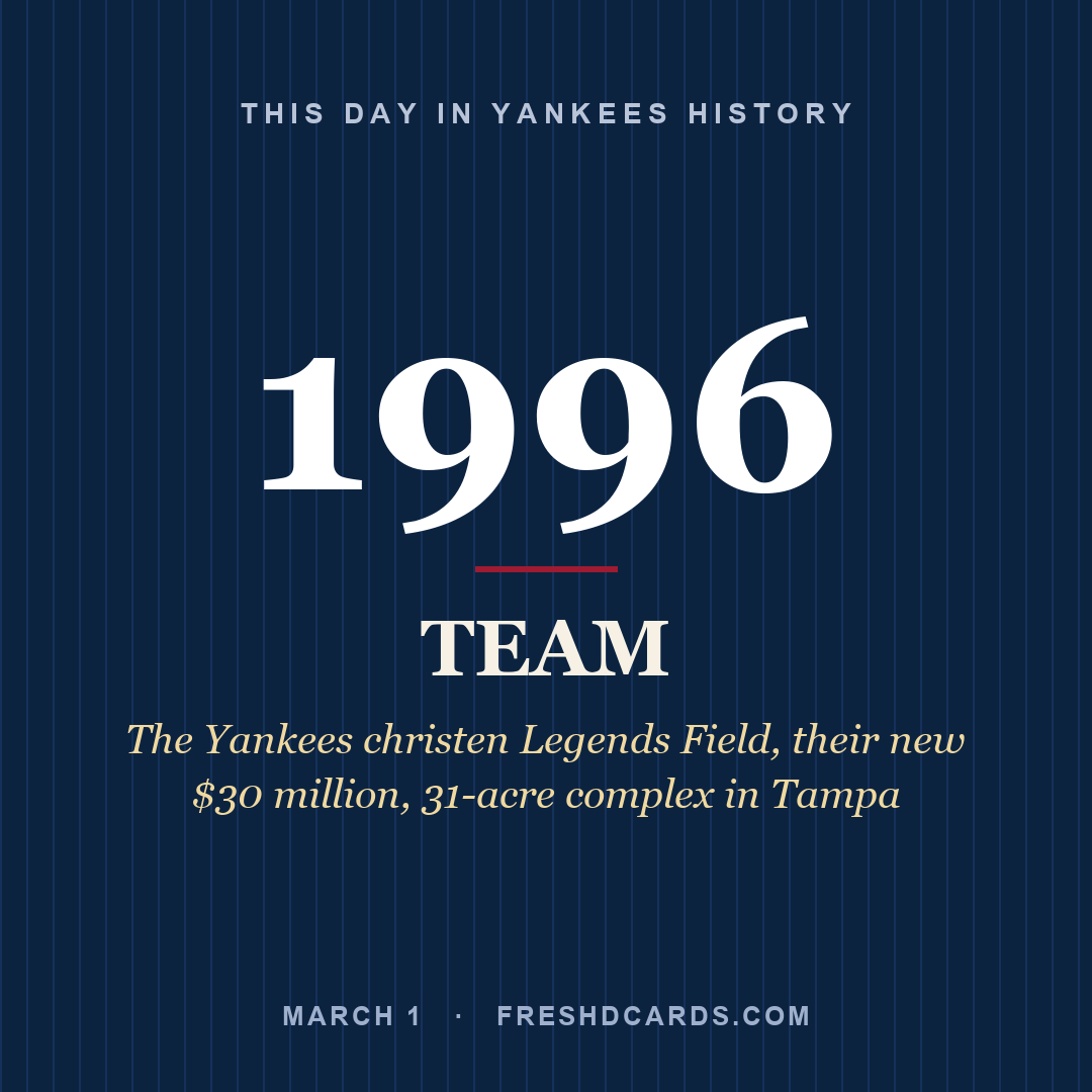 Yankees: Yankees, 1996, The Yankees christen Legends Field, their new $30 million, 31-acre complex in Tampa