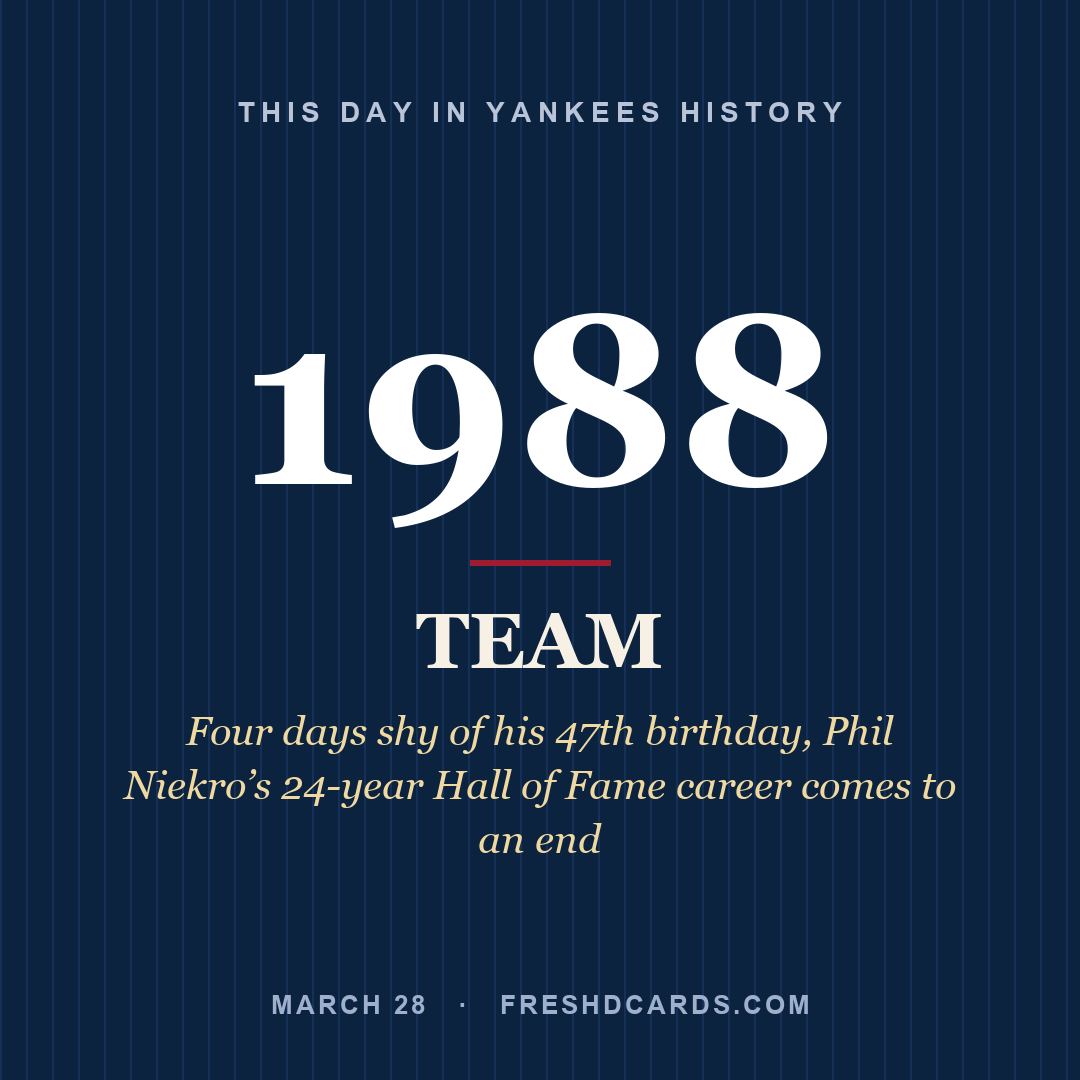 Yankees: Yankees, 1988, Four days shy of his 47th birthday, Phil Niekro’s 24-year Hall of Fame career comes to an end