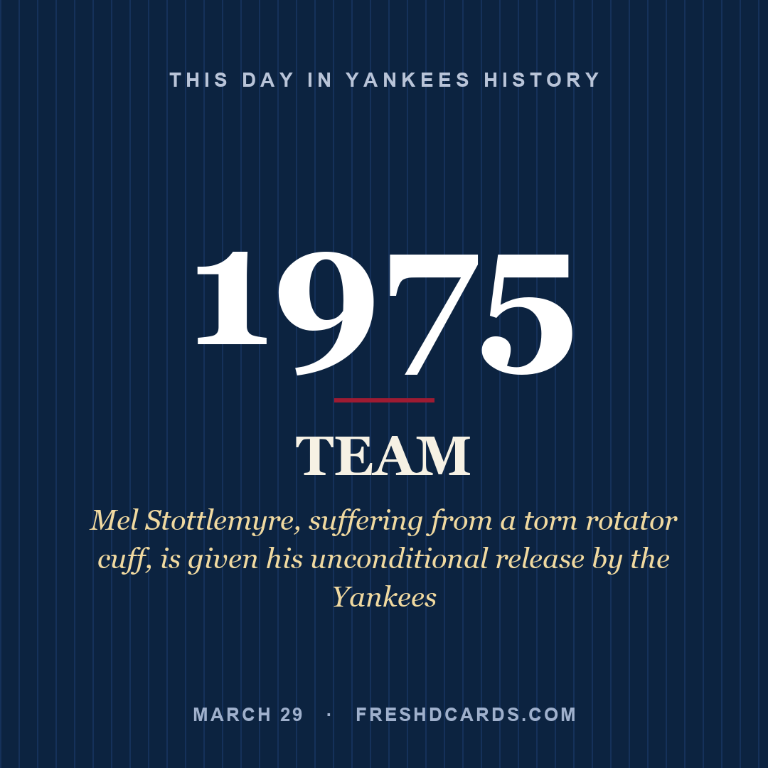 Yankees: Yankees, 1975, Mel Stottlemyre, suffering from a torn rotator cuff, is given his unconditional release by the Yankees