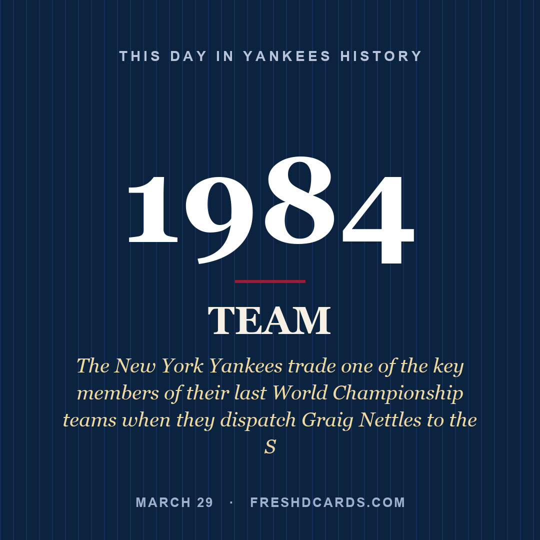Yankees: Yankees, 1984, The New York Yankees trade one of the key members of their last World Championship teams when they dispatch Graig Nettles to the S