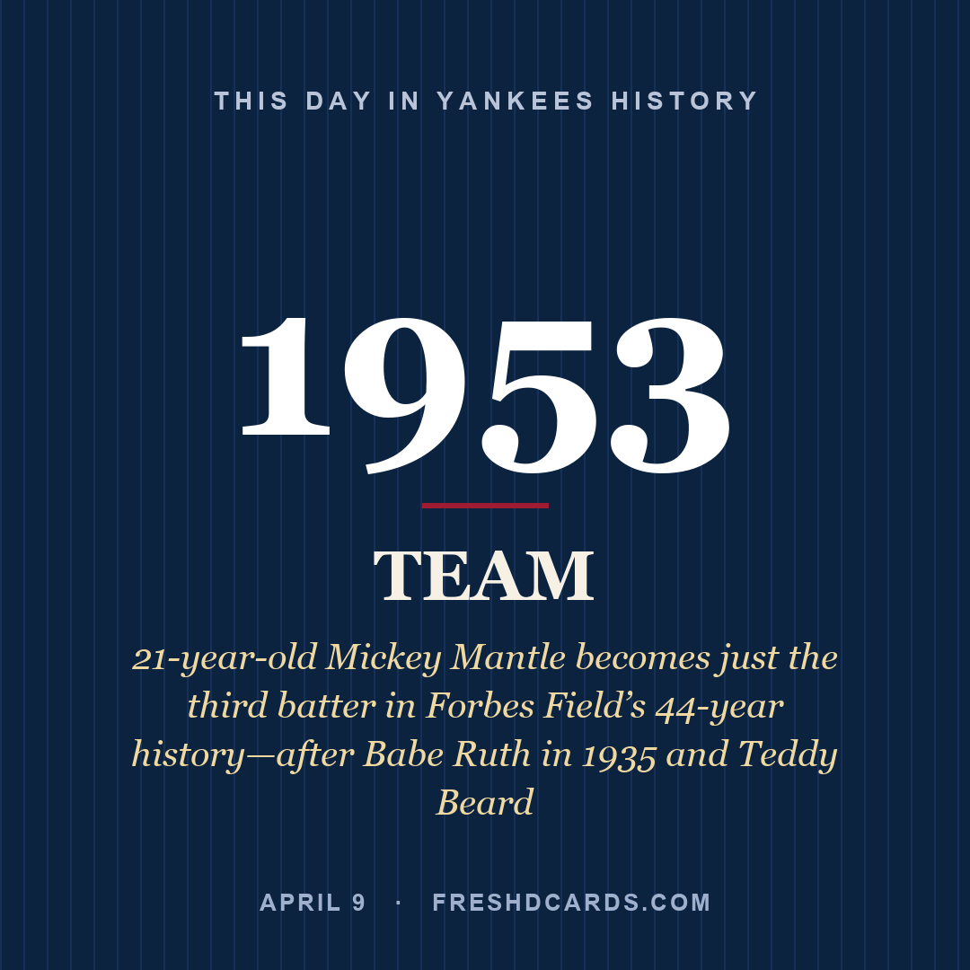 Yankees: Yankees, 1953, 21-year-old Mickey Mantle becomes just the third batter in Forbes Field’s 44-year history—after Babe Ruth in 1935 and Teddy Beard 
