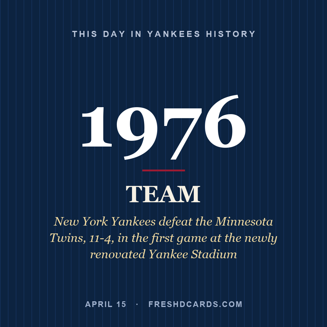 Yankees: Yankees, 1976, New York Yankees defeat the Minnesota Twins, 11-4, in the first game at the newly renovated Yankee Stadium