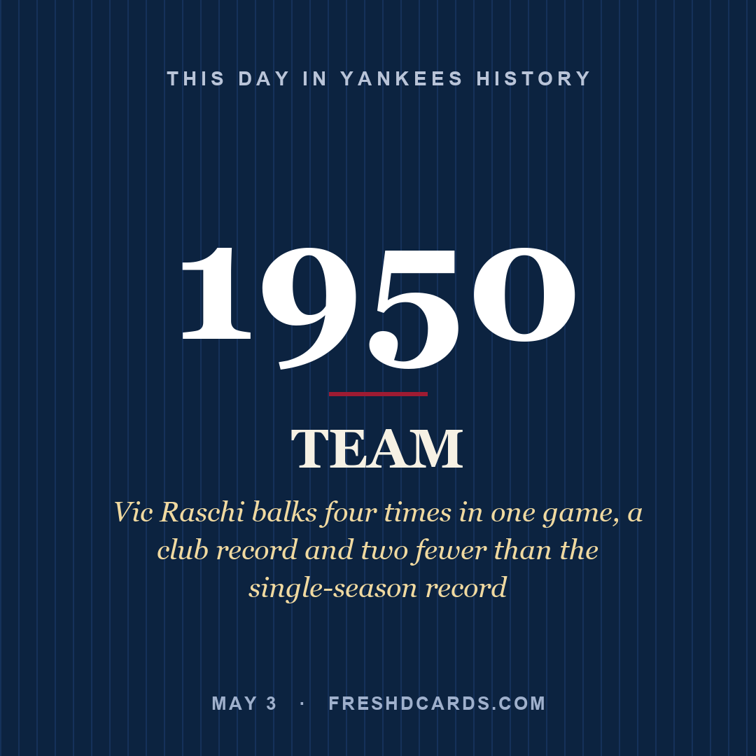Yankees: Yankees, 1950, Vic Raschi balks four times in one game, a club record and two fewer than the single-season record