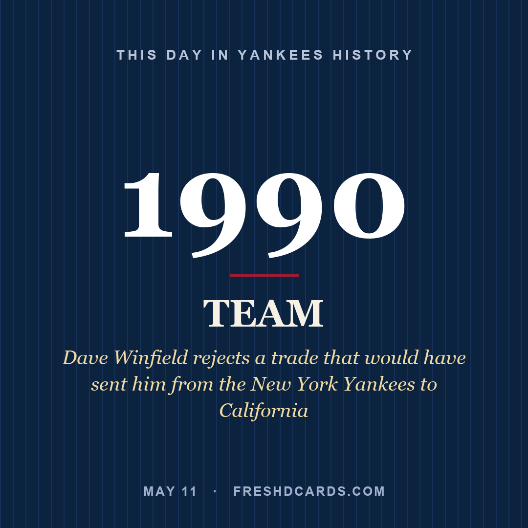 Yankees: Yankees, 1990, Dave Winfield rejects a trade that would have sent him from the New York Yankees to California