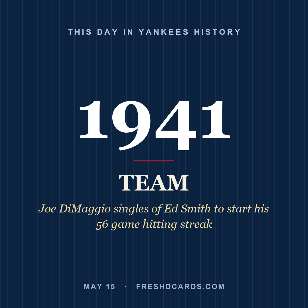 Yankees: Yankees, 1941, Joe DiMaggio singles of Ed Smith to start his 56 game hitting streak
