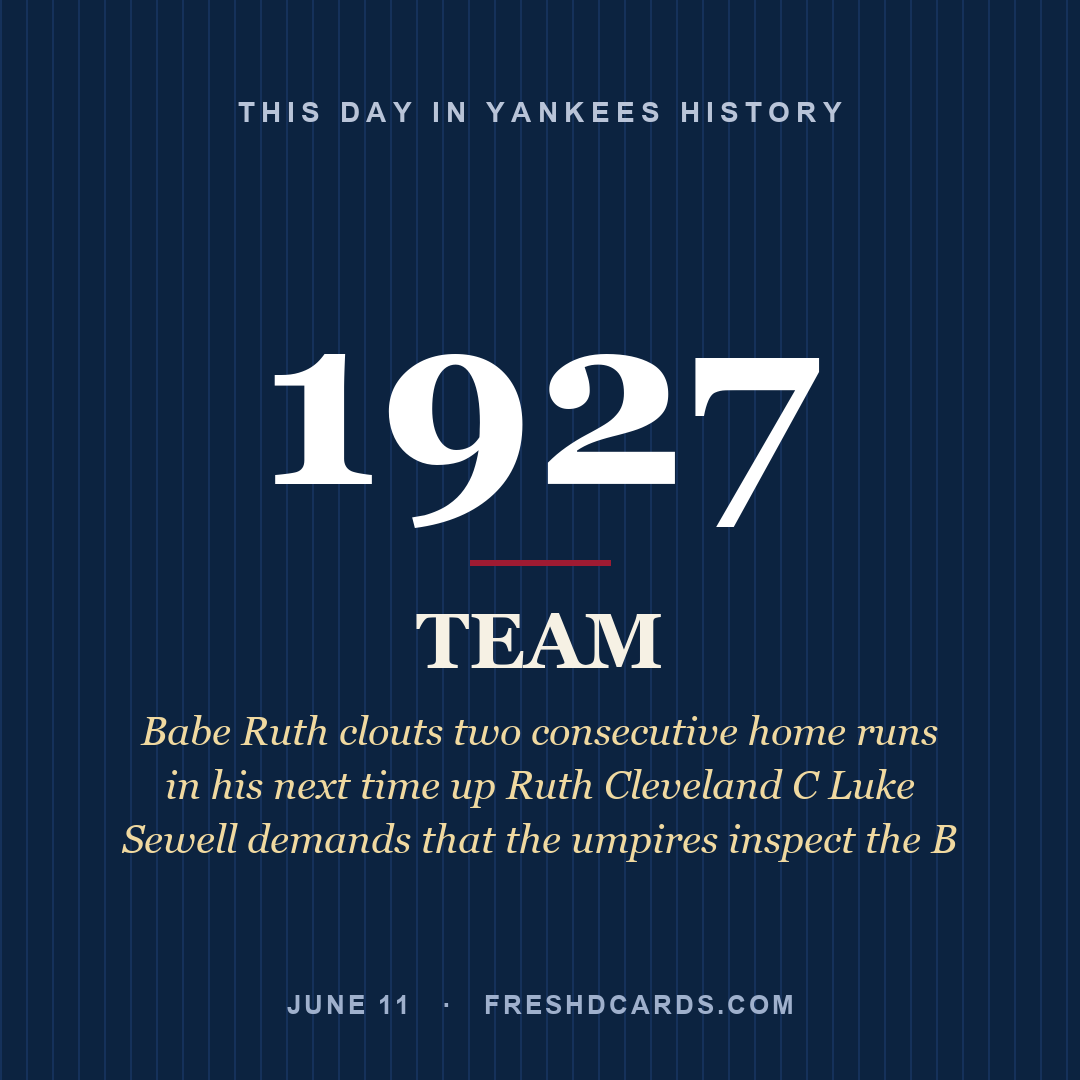 Yankees: Yankees, 1927, Babe Ruth clouts two consecutive home runs in his next time up Ruth Cleveland C Luke Sewell demands that the umpires inspect the B