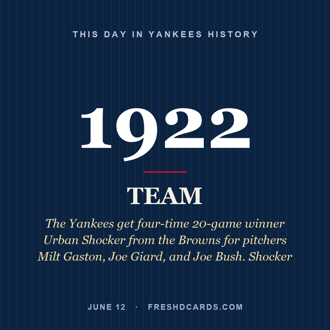 Yankees: Yankees, 1922, The Yankees get four-time 20-game winner Urban Shocker from the Browns for pitchers Milt Gaston, Joe Giard, and Joe Bush. Shocker 