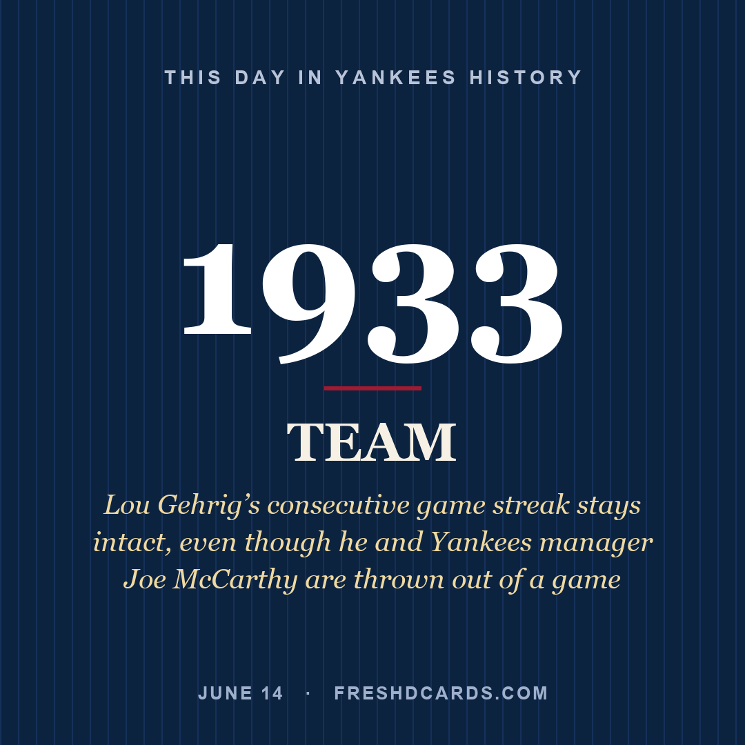 Yankees: Yankees, 1933, Lou Gehrig’s consecutive game streak stays intact, even though he and Yankees manager Joe McCarthy are thrown out of a game