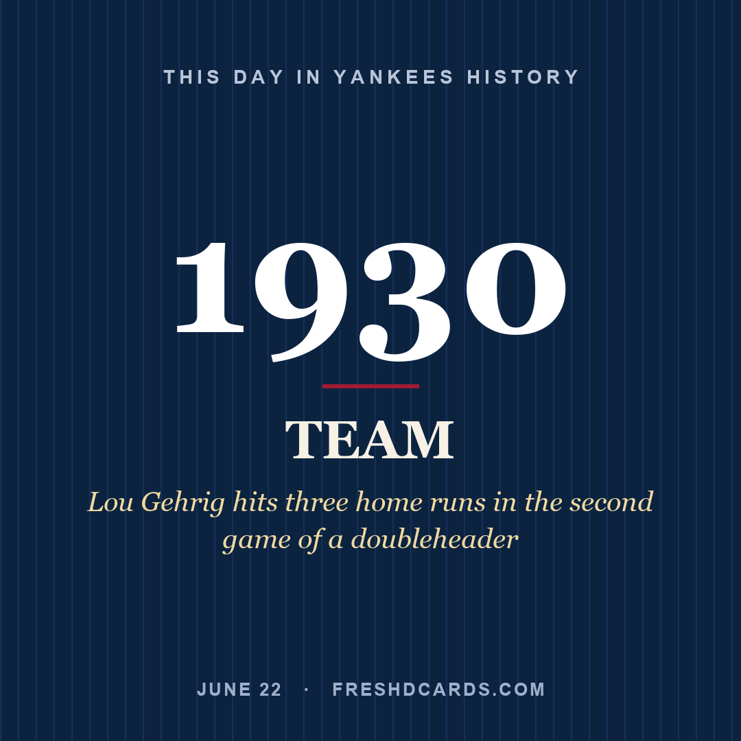Yankees: Yankees, 1930, Lou Gehrig hits three home runs in the second game of a doubleheader