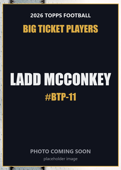 2026 Topps Football Ladd McConkey Big Ticket Players #BTP-11