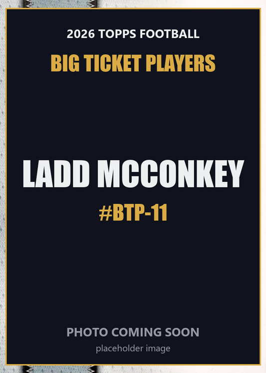 2026 Topps Football Ladd McConkey Big Ticket Players #BTP-11