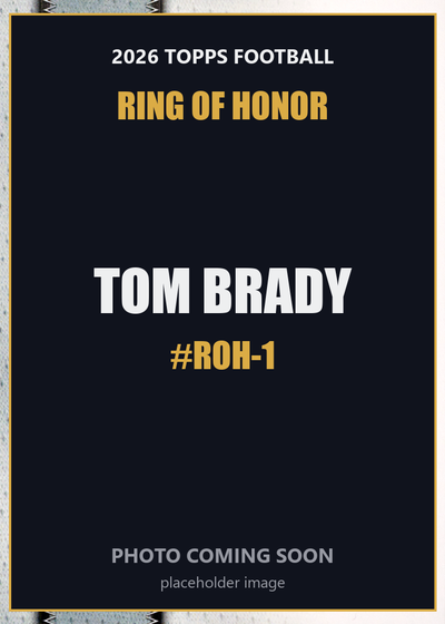 Tom Brady ROH-1 2026 Topps Football Ring of Honor