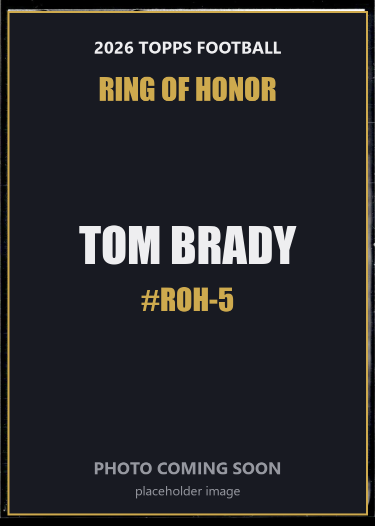 Tom Brady ROH-5 2026 Topps Football Ring of Honor