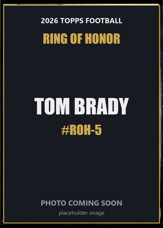 Tom Brady ROH-5 2026 Topps Football Ring of Honor